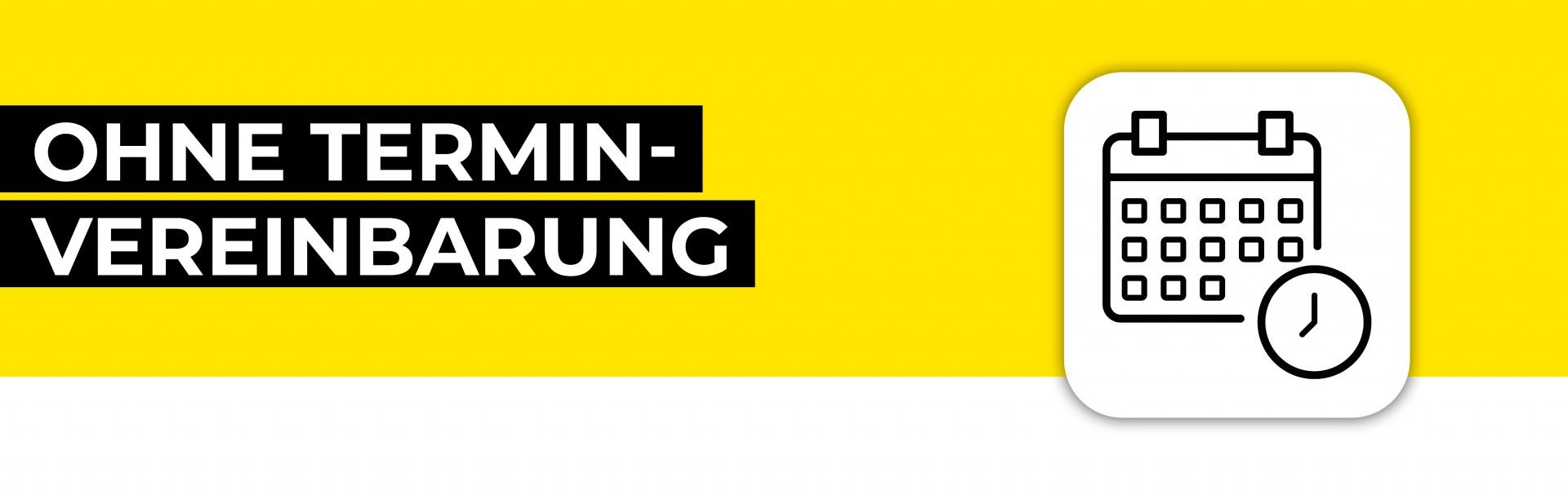 Ohne Terminvereinbarung